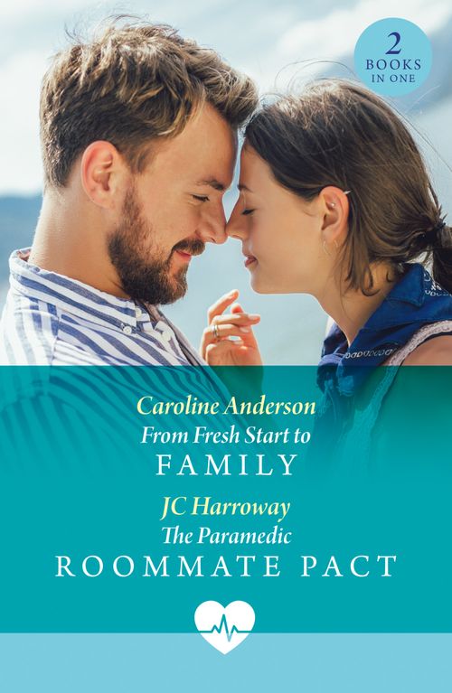 From Fresh Start To Family / The Paramedic Roommate Pact: From Fresh Start to Family / The Paramedic Roommate Pact (Mills & Boon Medical) by Caroline Anderson and JC Harroway (9780263419825)