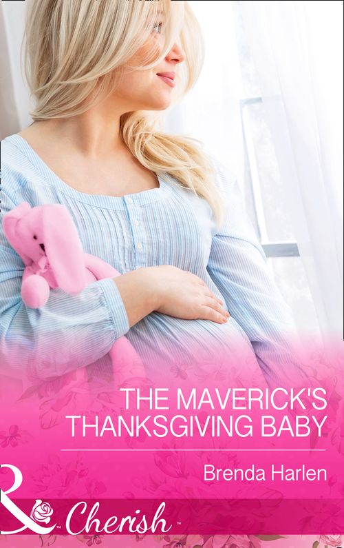 The Maverick's Thanksgiving Baby (Montana Mavericks: 20 Years in the Saddle!, Book 6) (Mills & Boon Cherish): First edition (9781472048769)