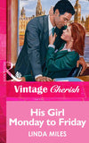 His Girl Monday To Friday (Mills & Boon Vintage Cherish) by Linda Miles