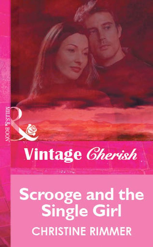 Scrooge and the Single Girl (Mills & Boon Vintage Cherish): First edition by Christine Rimmer (9781472080165)