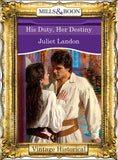 His Duty, Her Destiny (Mills & Boon Historical): First edition by Juliet Landon (9781472040107)