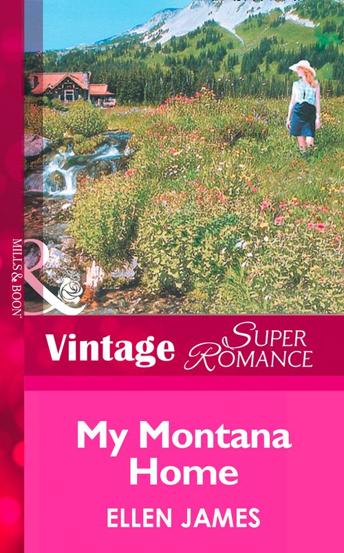 My Montana Home (Big Sky Country, Book 3) (Mills & Boon Vintage Superromance): First edition by Ellen James (9781472025289)