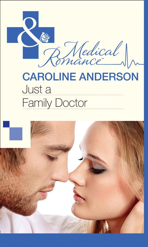Just a Family Doctor (Mills & Boon Medical) by Caroline Anderson