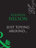 Just Toying Around… (Mills & Boon Blaze) by Rhonda Nelson