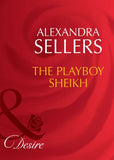 The Playboy Sheikh (Mills & Boon Desire) by Alexandra Sellers