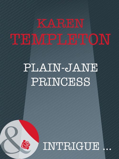 Plain-Jane Princess (How to Marry a Monarch, Book 1) (Mills & Boon Intrigue): First edition by Karen Templeton (9781408946602)