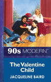 The Valentine Child (Mills & Boon Vintage 90s Modern) by Jacqueline Baird