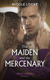 The Maiden And The Mercenary (Lovers and Legends, Book 10) (Mills & Boon Historical) by Nicole Locke