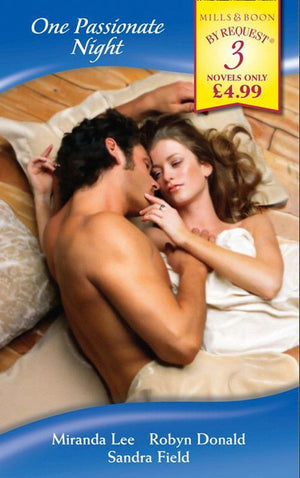 One Passionate Night: His Bride for One Night / One Night at Parenga / His One-Night Mistress (Mills & Boon By Request) by Miranda Lee, Robyn Donald and Sandra Field