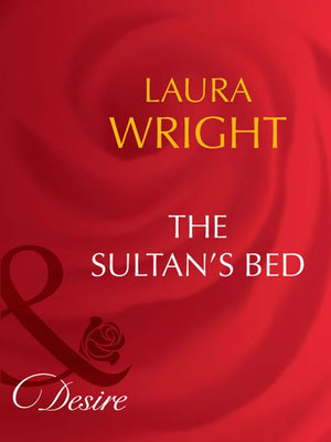 The Sultan's Bed (Mills & Boon Desire): First edition by Laura Wright (9781408942499)