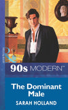 The Dominant Male (Mills & Boon Vintage 90s Modern) by Sarah Holland