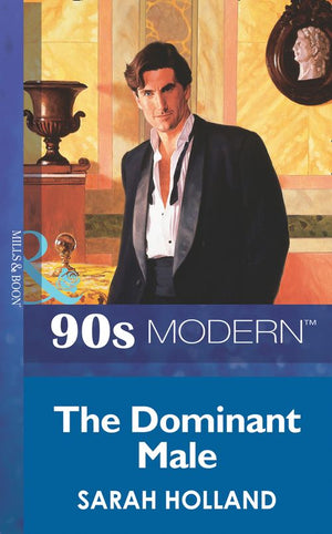 The Dominant Male (Mills & Boon Vintage 90s Modern) by Sarah Holland