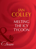 Melting The Icy Tycoon (Mills & Boon Desire): First edition by Jan Colley (9781408942314)
