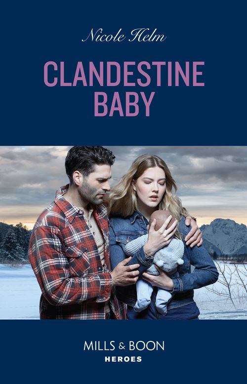 Clandestine Baby (Covert Cowboy Soldiers, Book 6) (Mills & Boon Heroes) by Nicole Helm (9780008933456)