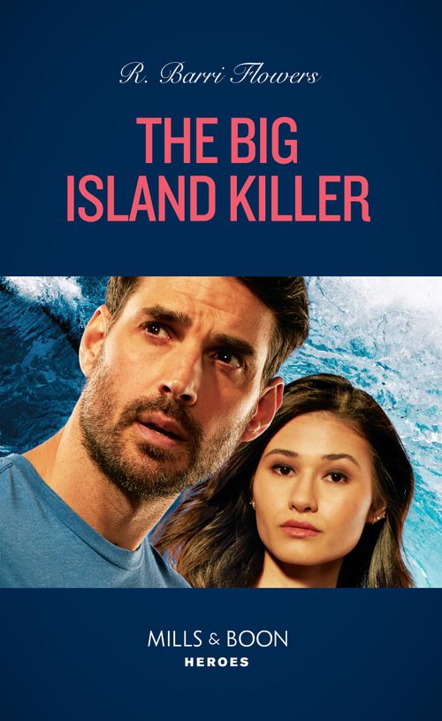 The Big Island Killer (Hawaii CI, Book 1) (Mills & Boon Heroes) by R. Barri Flowers (9780008922535)