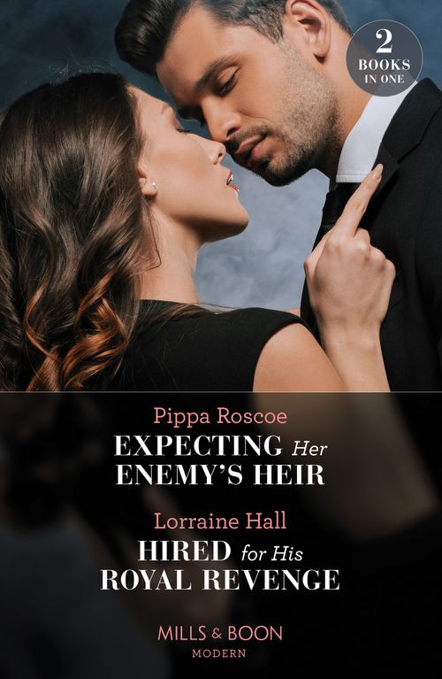 Expecting Her Enemy's Heir / Hired For His Royal Revenge: Expecting Her Enemy's Heir (A Billion-Dollar Revenge) / Hired for His Royal Revenge (Secrets of the Kalyva Crown) (Mills & Boon Modern) by Pippa Roscoe and Lorraine Hall (9780008928124)