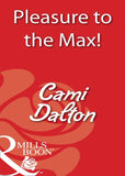 Pleasure To The Max! (Mills & Boon Blaze): First edition by Cami Dalton (9781408932469)
