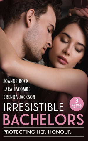 Irresistible Bachelors: Protecting Her Honour: The Rancher's Bargain / The Marine's Christmas Case (The Coltons of Shadow Creek) / Bachelor Undone by Joanne Rock, Lara Lacombe and Brenda Jackson (9780008921699)