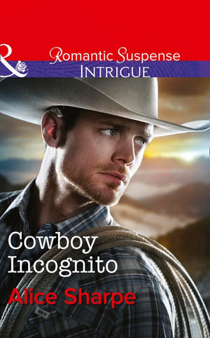 The Brothers of Hastings Ridge Ranch - Cowboy Incognito (The Brothers of Hastings Ridge Ranch, Book 1) (Mills &amp; Boon Intrigue): First edition