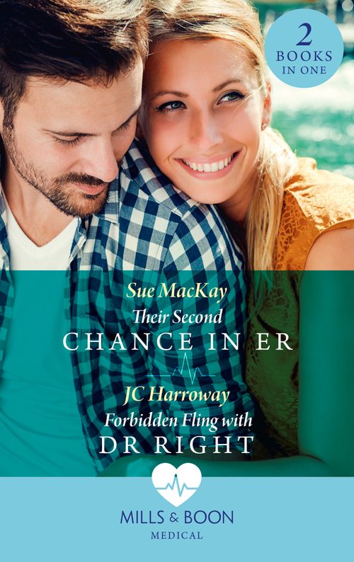 Their Second Chance In Er / Forbidden Fling With Dr Right: Their Second Chance in ER / Forbidden Fling with Dr Right (Mills & Boon Medical) by Sue MacKay and JC Harroway