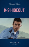 K-9 Hideout (A K-9 Alaska Novel, Book 4) (Mills & Boon Heroes) by Elizabeth Heiter (9780008912307)