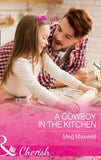 A Cowboy In The Kitchen (Hurley's Homestyle Kitchen, Book 1) (Mills & Boon Cherish) by Meg Maxwell