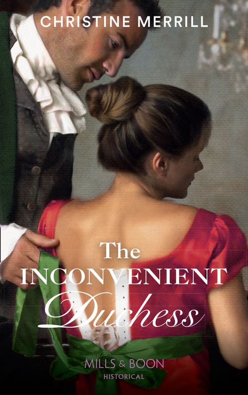 The Inconvenient Duchess (Mills & Boon Historical): First edition by Christine Merrill (9781474033909)