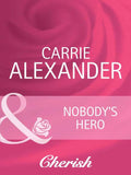 Nobody's Hero (Count on a Cop, Book 39) (Mills & Boon Cherish) by Carrie Alexander