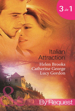 Italian Attraction: The Italian Tycoon's Bride / An Italian Engagement / One Summer in Italy… (Mills & Boon By Request) by Helen Brooks, Catherine George and Lucy Gordon