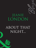 About That Night... (Mills & Boon Blaze) by Jeanie London