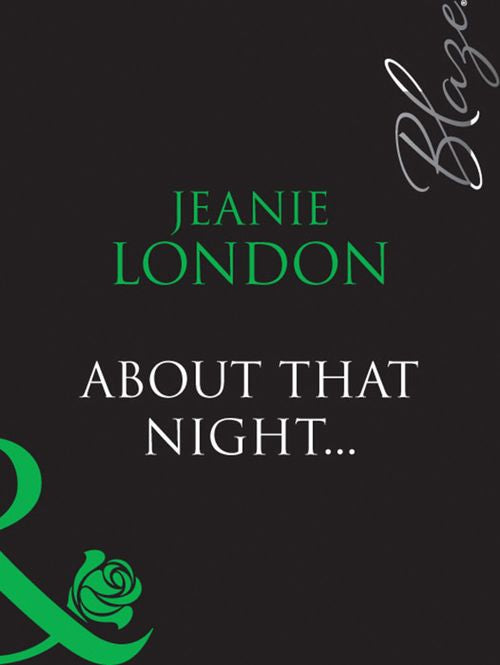 About That Night... (Mills & Boon Blaze) by Jeanie London