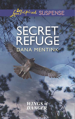 Secret Refuge (Wings of Danger, Book 2) (Mills & Boon Love Inspired Suspense): First edition by Dana Mentink (9781474028868)