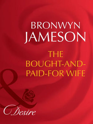 The Bought-And-Paid-For Wife (Secret Lives of Society Wives, Book 6) (Mills & Boon Desire) by Bronwyn Jameson