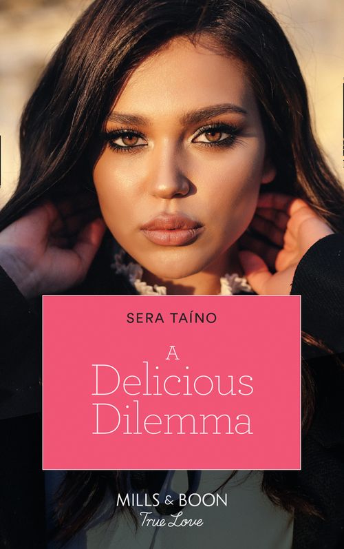 A Delicious Dilemma (Mills & Boon True Love) by Sera Taíno