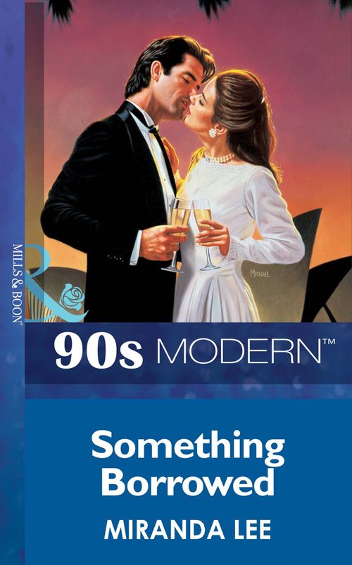 Something Borrowed (Mills & Boon Vintage 90s Modern) by Miranda Lee