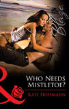 Who Needs Mistletoe? (Mills & Boon Blaze) by Kate Hoffmann