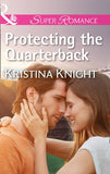Protecting The Quarterback (Mills & Boon Superromance) by Kristina Knight