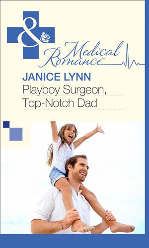 Playboy Surgeon, Top-Notch Dad (Mills & Boon Medical) by Janice Lynn