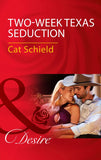 Two-Week Texas Seduction (Mills & Boon Desire) by Cat Schield