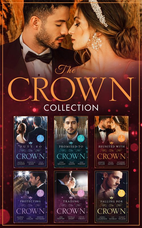 The Crown Collection – 18 Books in 1 (Mills & Boon Collections) by Michelle Conder, Chantelle Shaw, Julia James, Lynne Graham, Millie Adams, Jane Porter, Jennifer Taylor, Olivia Gates, Katherine Garbera, Maureen Child et al (9780263319880)
