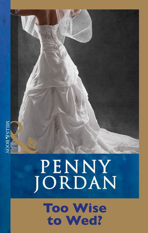 Too Wise To Wed? (Mills & Boon Modern): First edition by Penny Jordan (9781408999387)