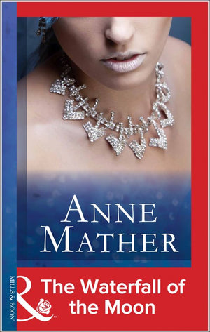 The Waterfall Of The Moon (Mills & Boon Modern): First edition by Anne Mather (9781472097743)
