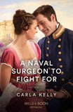 A Naval Surgeon To Fight For (Mills & Boon Historical) by Carla Kelly