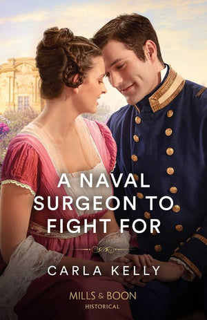 A Naval Surgeon To Fight For (Mills & Boon Historical) by Carla Kelly