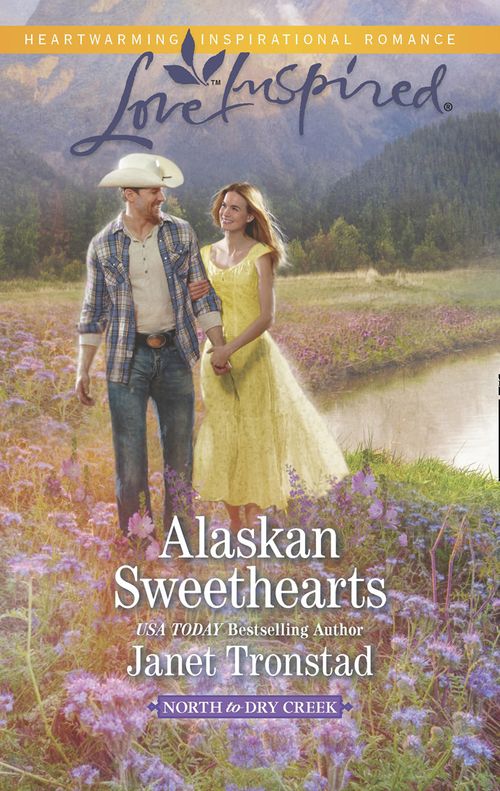 Alaskan Sweethearts (North to Dry Creek, Book 1) (Mills & Boon Love Inspired): First edition by Janet Tronstad (9781472072634)