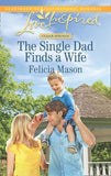 The Single Dad Finds A Wife (Cedar Springs, Book 2) (Mills & Boon Love Inspired) by Felicia Mason