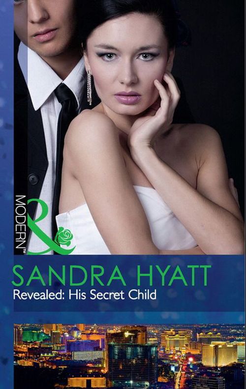 Revealed: His Secret Child (The Takeover, Book 5) (Mills & Boon Modern) by Sandra Hyatt and Catherine Mann
