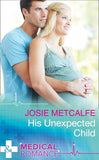 His Unexpected Child (The ffrench Doctors, Book 2) (Mills & Boon Medical) by Josie Metcalfe