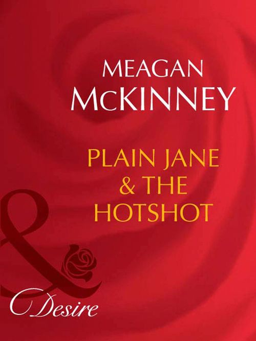 Plain Jane & The Hotshot (Matched in Montana, Book 5) (Mills & Boon Desire) by Meagan Mckinney