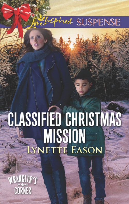 Classified Christmas Mission (Wrangler's Corner, Book 4) (Mills & Boon Love Inspired Suspense) by Lynette Eason (9781474064989)